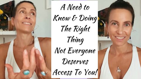 A Need to Know & Doing The Right Thing — Not Everyone Deserves Access To You! Learn to Just Say No!