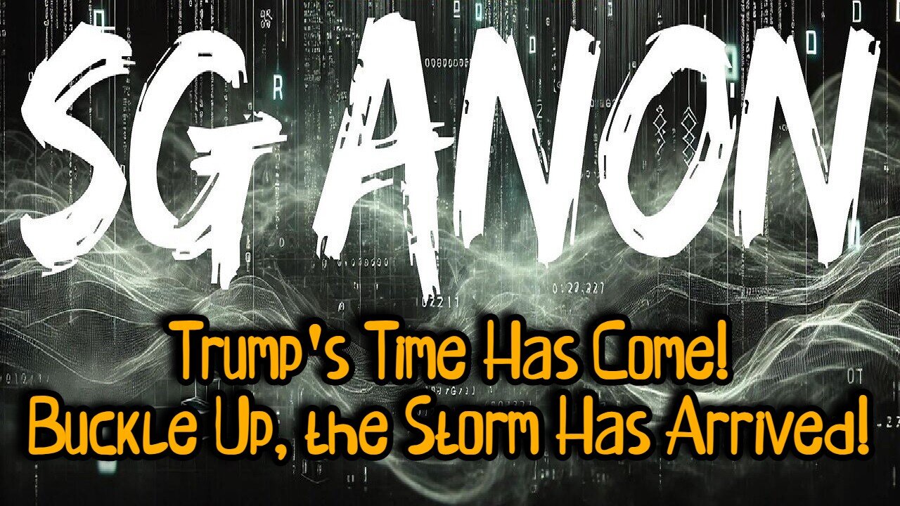 SG Anon: Trump's Time Has Come! Buckle Up, the Storm Has Arrived!