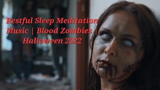 5 Minutes Of Restful Sleep Meditation Music | Blood Zombies | Halloween 2022 #meditation #halloween