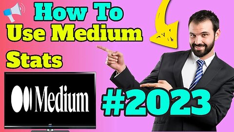 How To Use Medium.Com Stats To Your Advantage - 2023
