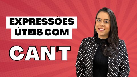 Expressões úteis em inglês com o verbo CAN'T