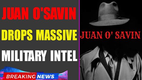 JUAN O'SAVIN DROPS MASSIVE MILITARY INTEL: ENEMY'S DOOMSDAY PLAN EXPOSED