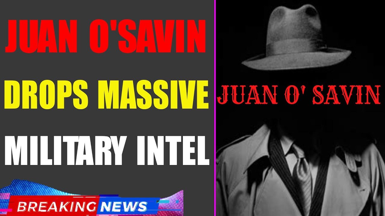 JUAN O'SAVIN DROPS MASSIVE MILITARY INTEL: ENEMY'S DOOMSDAY PLAN EXPOSED