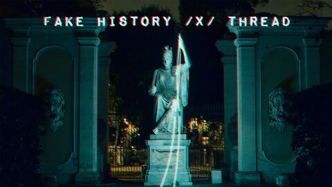 Fake History /x / Thread