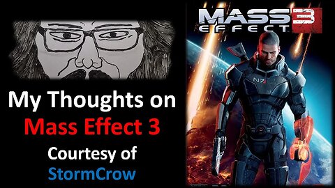 My Thoughts on Mass Effect 3 (Courtesy of StormCrow)