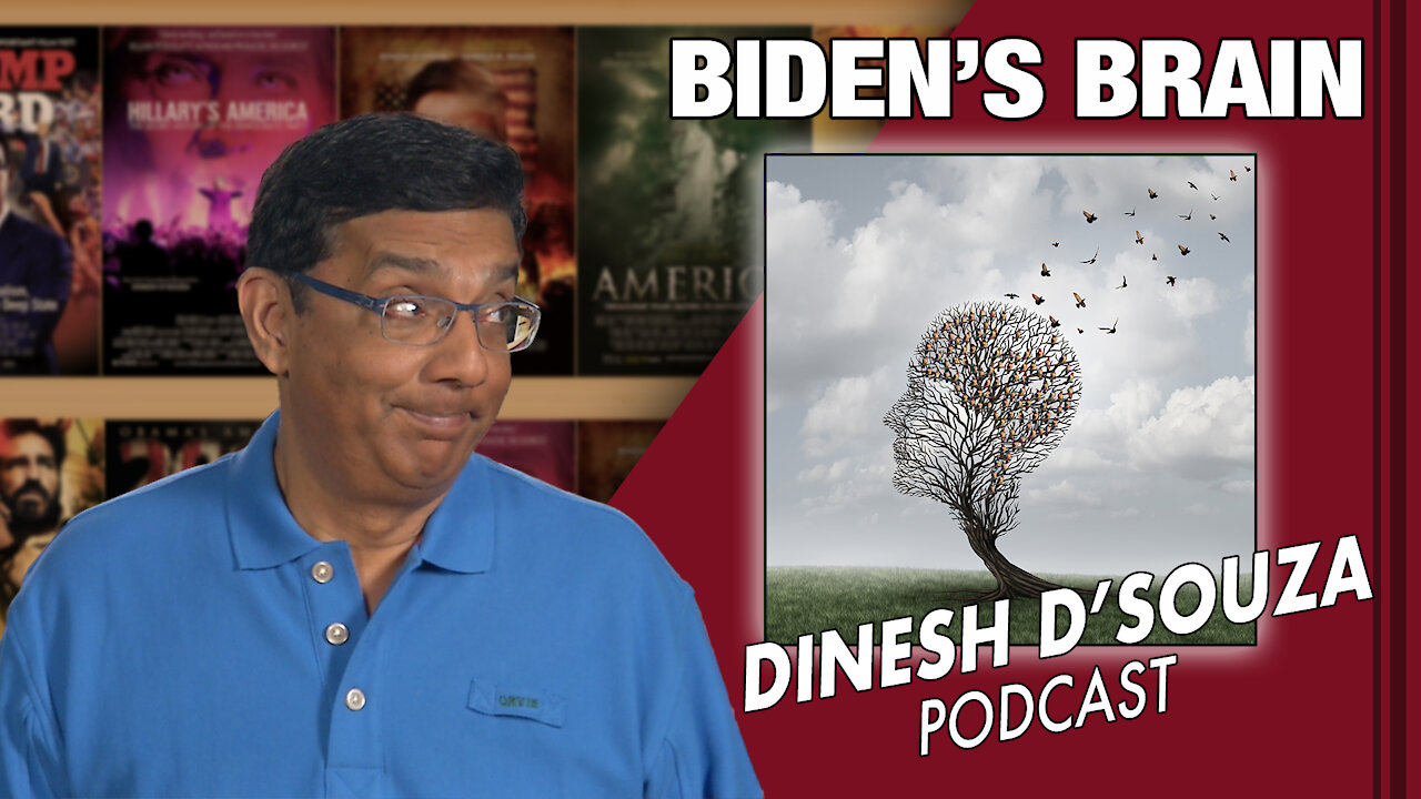 BIDEN’S BRAIN Dinesh D’Souza Podcast Ep54