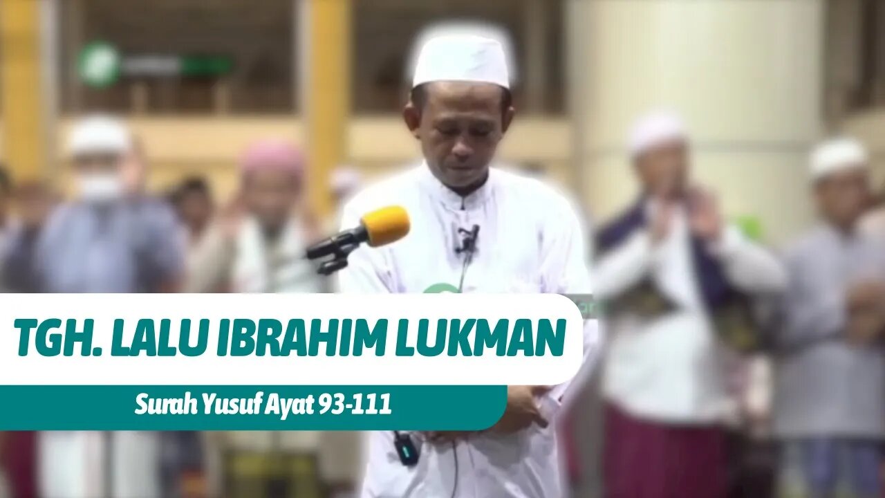 IMAM SUARA MERDU | TGH. LALU IBRAHIM LUKMAN | SURAH YUSUF AYAT 93 - 111