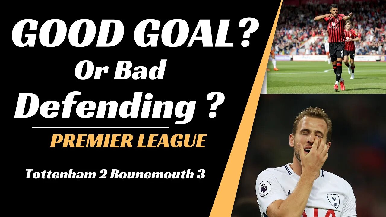 Tottenham v Bournemouth analysis: Good Goal or Bad Defending