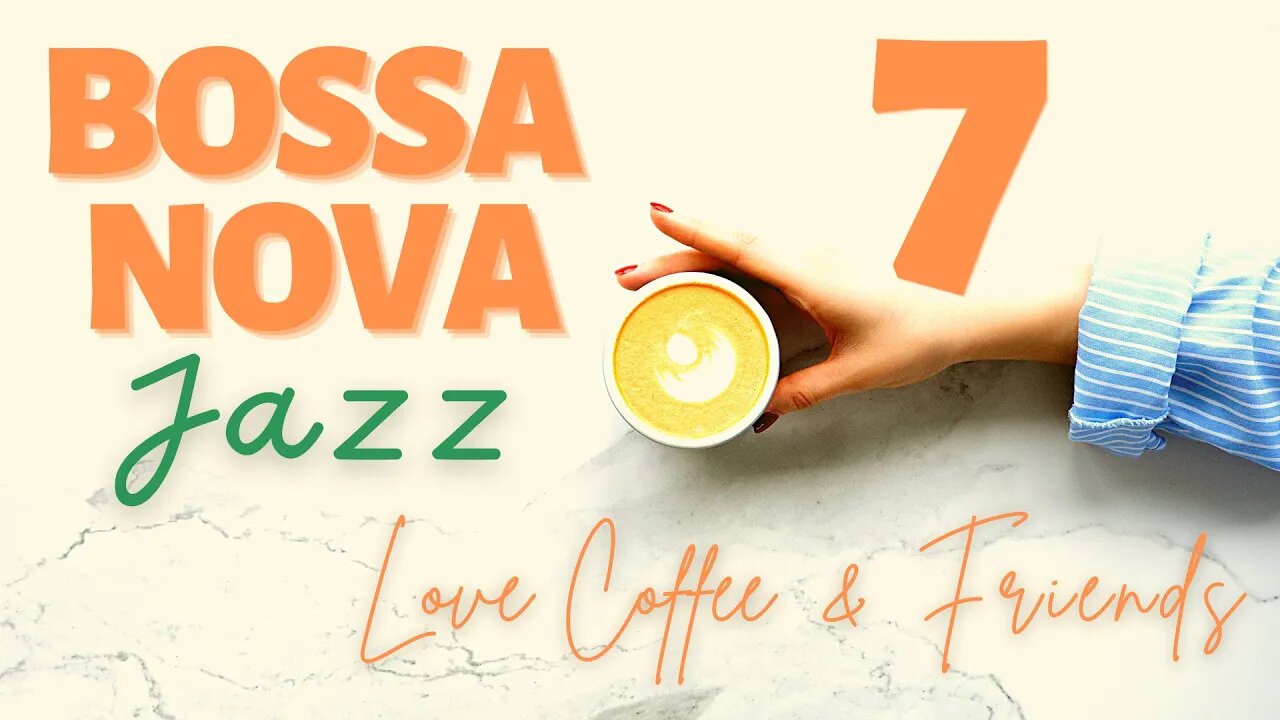 Bossa Nova Coffee Time Vol.7 - Love Coffee & Friends