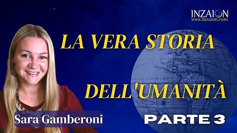 LA VERA STORIA DELL'UMANITÀ - Parte 3 - Sara Gamberoni