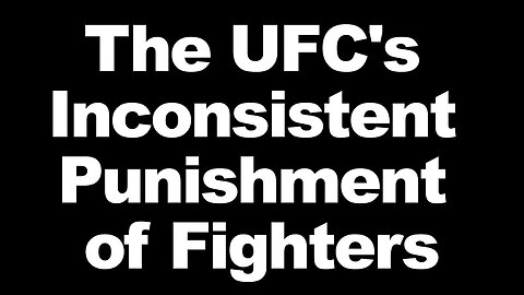 The UFC's Inconsistent Punishment of Fighters