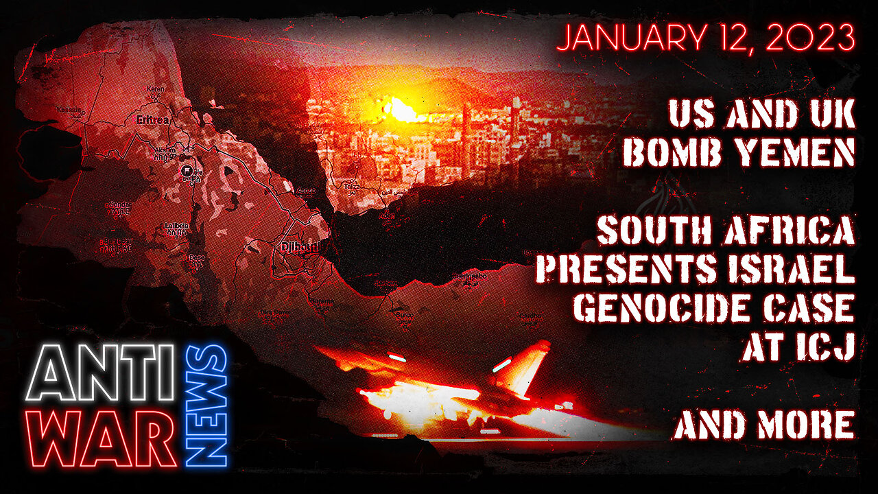 US and UK Bomb Yemen, South Africa Presents Israel Genocide Case at ICJ, and More