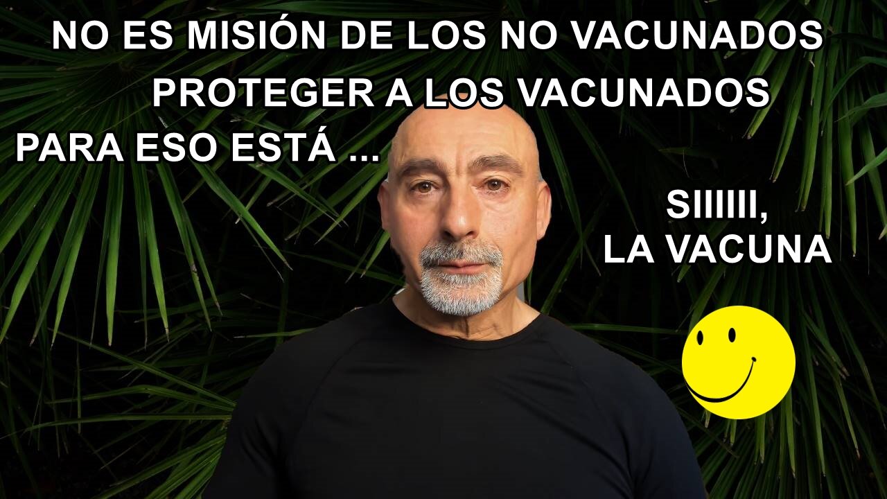 No es misión de los NO VACUNADOS la de proteger a los VACUNADOS DE COVID-19