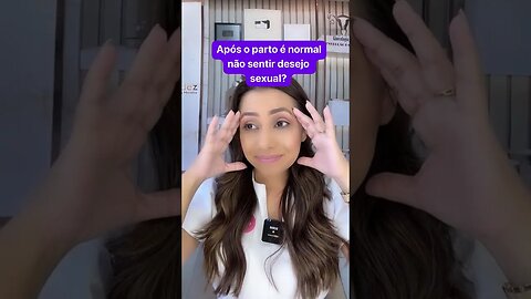 Por isso que após o parto a mulher não sente desejo sexual
