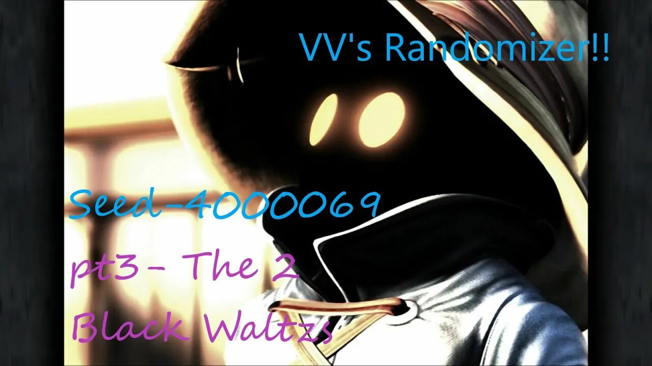 FF9 VV's Randomizer pt3 The 2 black Waltzs