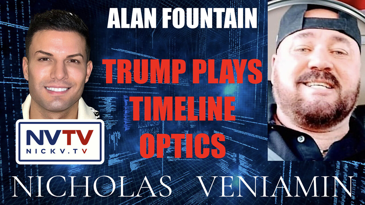 Alan Fountain Discusses Trump Plays Timeline Optics with Nicholas Veniamin