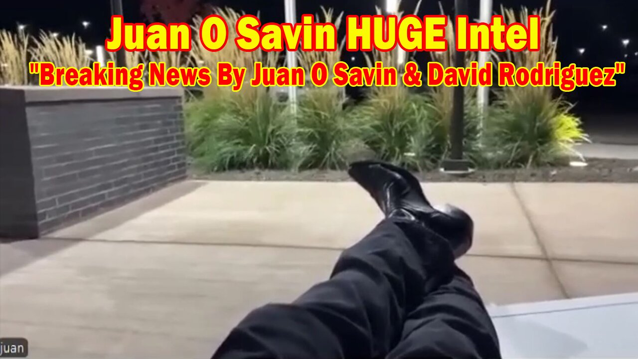 Juan O Savin HUGE Intel 11.17.24: "Breaking News By Juan O Savin & David Rodriguez"