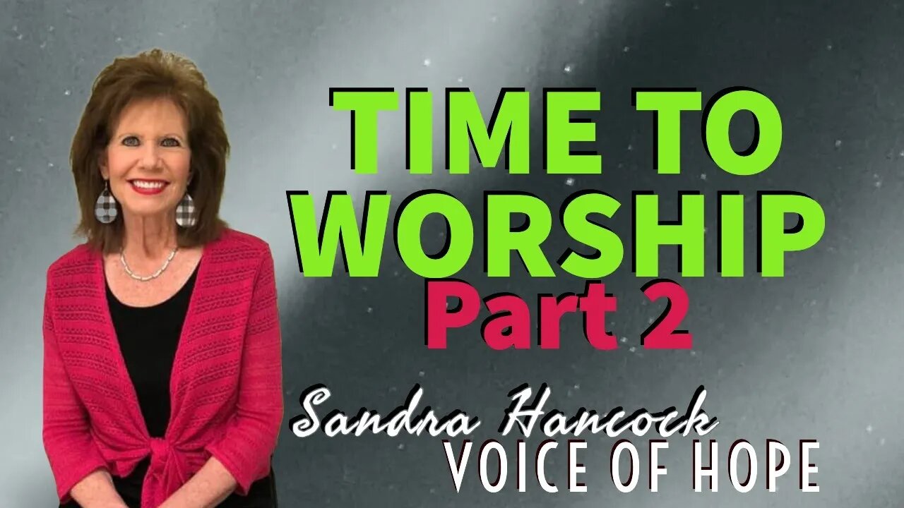 Time To Worship - Part 2 | Sandra Hancock