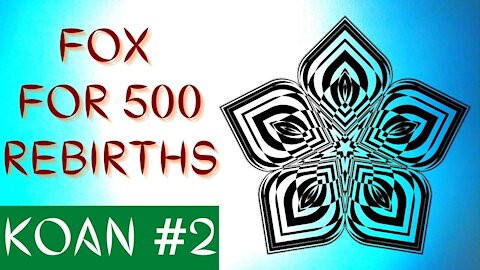 ZEN KOAN #2 - FOX FOR 500 REBIRTHS