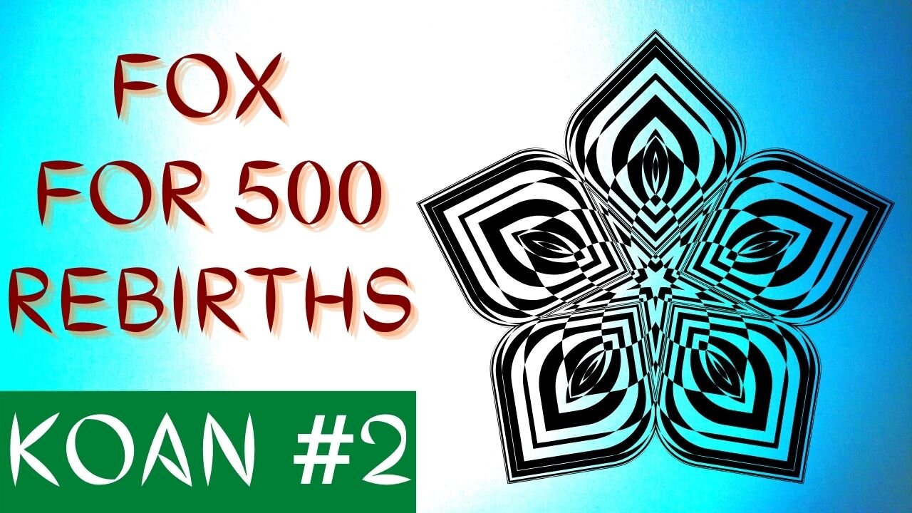 ZEN KOAN #2 - FOX FOR 500 REBIRTHS