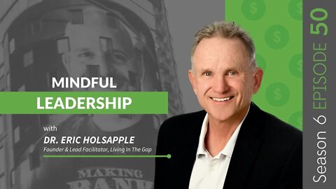 Mindful Leadership With Dr. Eric Holsapple #MakingBank #S6E50