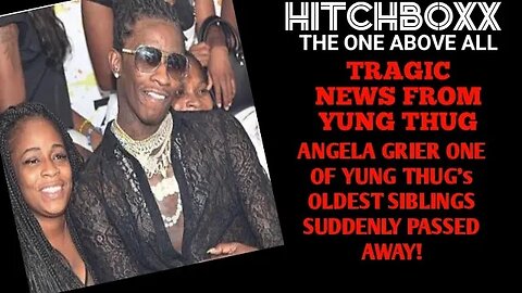 YUNG THUG's OLDEST SISTER ANGELA GRIER SUDDENLY PASSED AWAY!