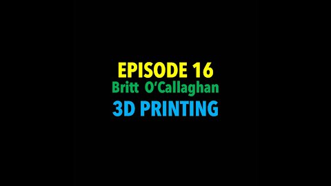 TPC #16: Britt O'Callaghan (3D Printing)