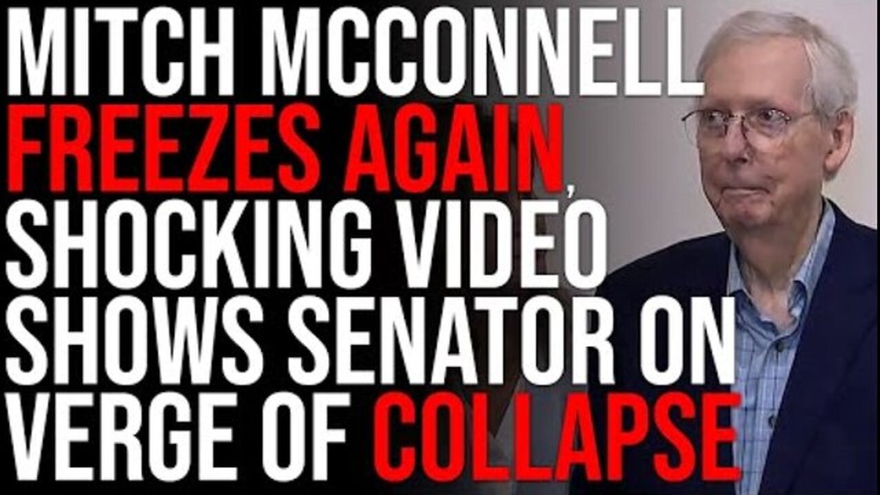 MITCH MCCONNELL FREEZES AGAIN, SHOCKING VIDEO SHOWS GOP SENATOR ON VERGE OF COLLAPSE