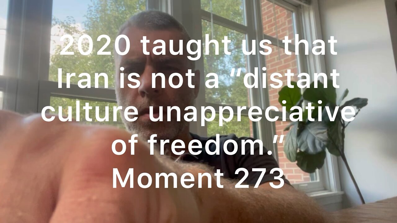 2020 taught us that Iran is not a “distant culture unappreciative of freedom.” Moment 273