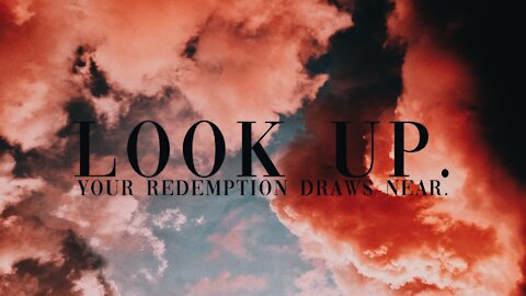 🌹 LOOK UP. Your Redemption Draws Near! [Ep. 40]