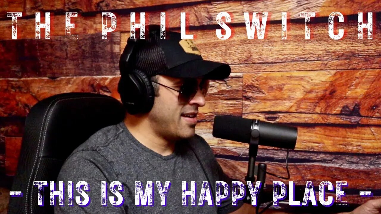 This Is My Happy Place | The Phil Switch