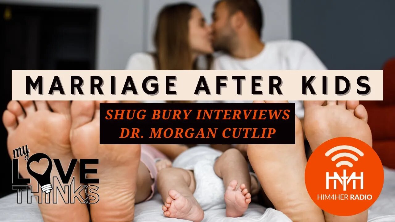 MARRIAGE AFTER KIDS - Shug Bury & Dr. Morgan Cutlip - HIM4Her Radio