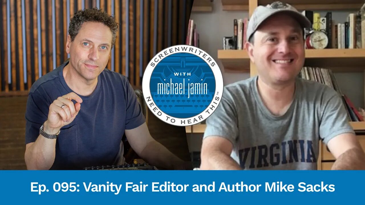 095 - Vanity Fair Editor Mike Sacks | Screenwriters Need To Hear This with Michael Jamin