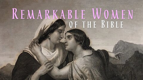 Remarkable Women of the Bible, Sabbath, May 13, 2023