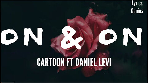 ON & ON LYRICS –CARTOON FT DANIEL LEVI