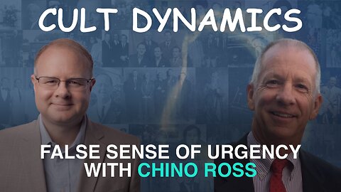 Cult Dynamics: False Sense of Urgency - With Chino Ross - Episode 145 Wm. Branham Research