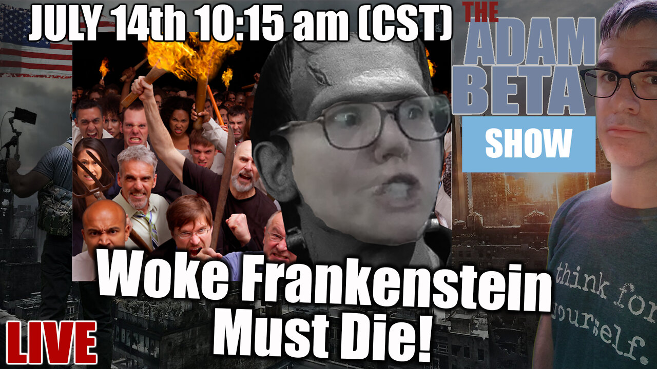 Lib2Liberty July 14th 10:15 AM CST "Woke Frankenstein Must Die!"