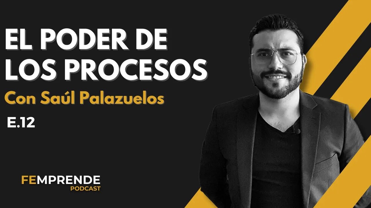 E12 - El poder de los procesos con Saúl Palazuelos