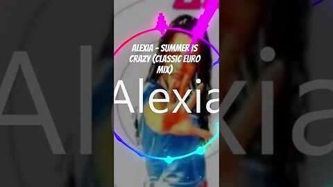 Alexia - Summer Is Crazy (Classic Euro Mix)