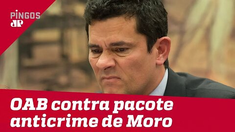 OAB contra o pacote anticrime de Moro