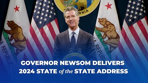 Governor Newsom Delivers 2024 State of the State Address