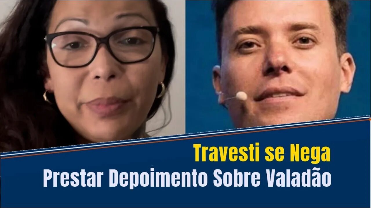 TRAVESTI QUE AFIRMOU TER FEITO PROGRAMA COM ANDRÉ VALADÃO SE NEGA A PRESTAR DEPOIMENTO