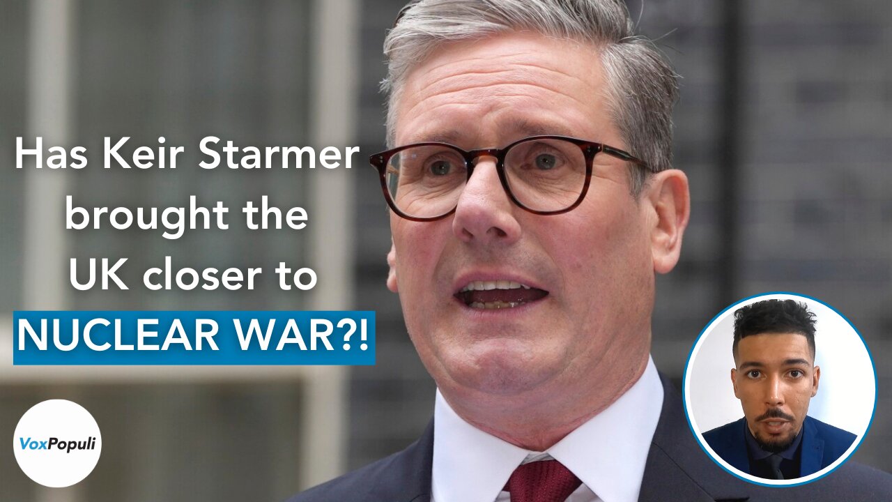 Has Keir Starmer brought the UK closer to NUCLEAR WAR?!