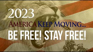 2023 - Keep Moving... Be Free! Stay Free!