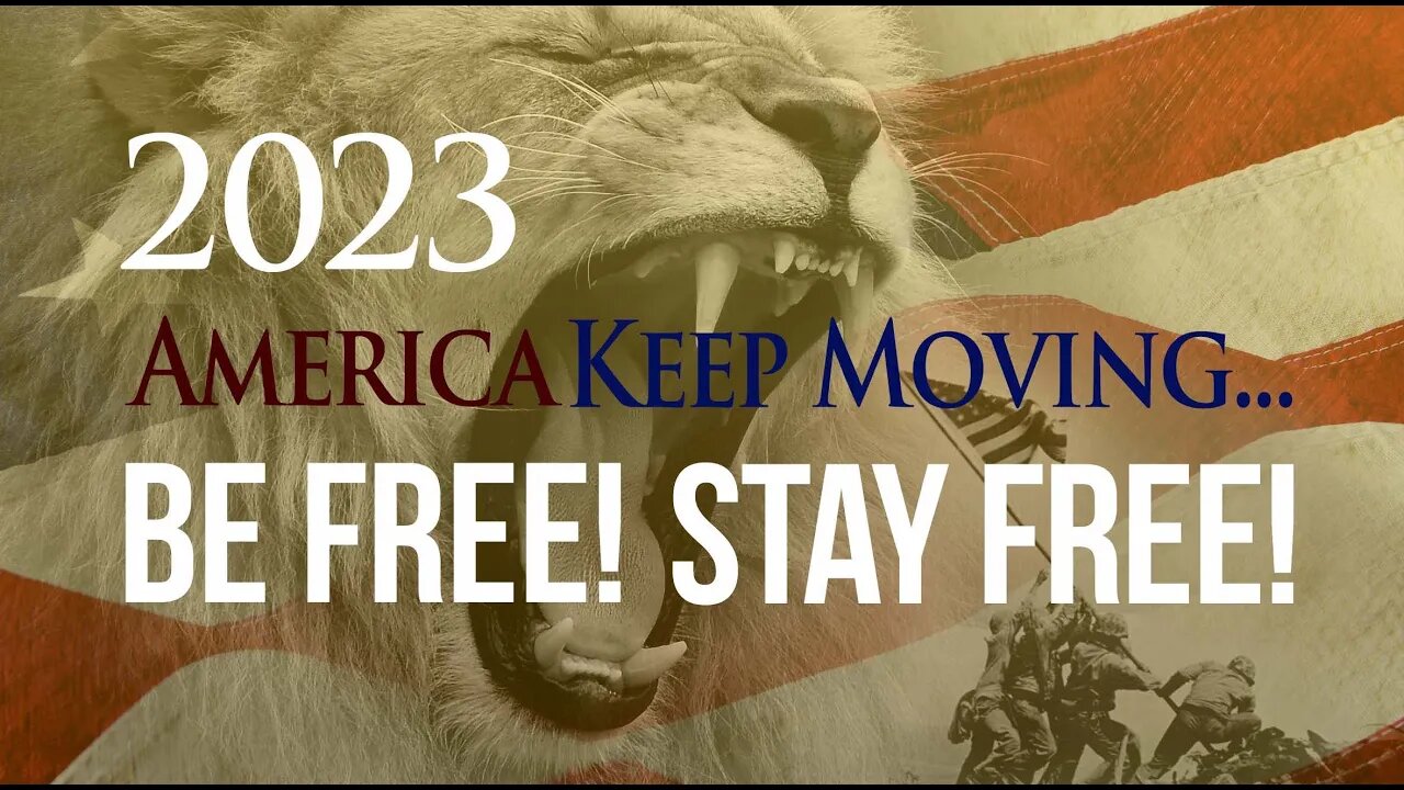 2023 - Keep Moving... Be Free! Stay Free!