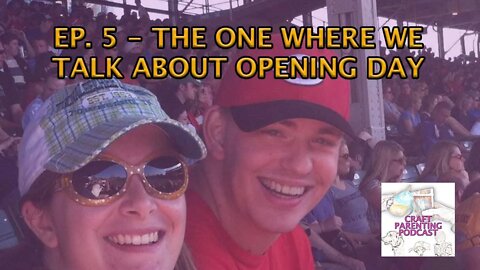 Ep. 5 - The One Where We Talk About Opening Day