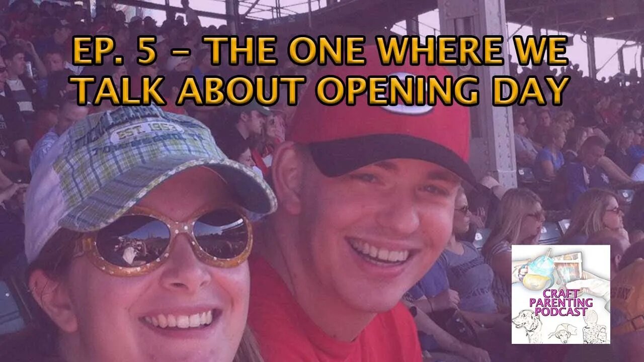 Ep. 5 - The One Where We Talk About Opening Day