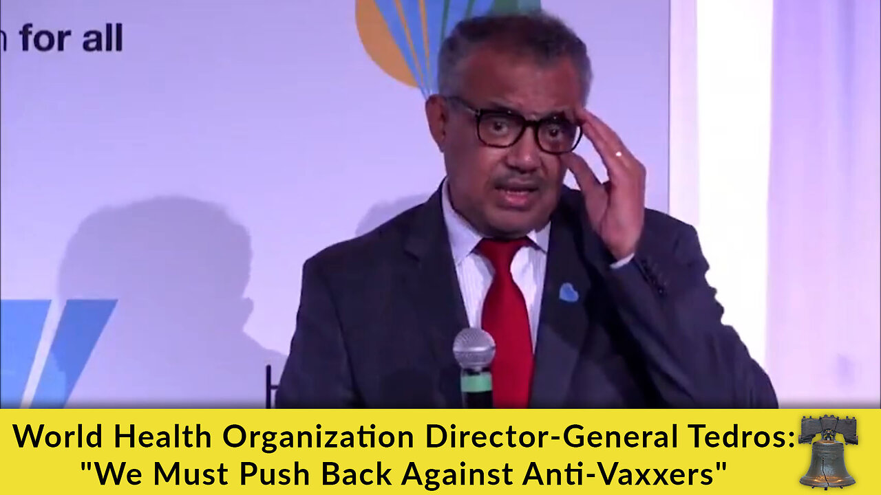 World Health Organization Director-General Tedros: "We Must Push Back Against Anti-Vaxxers"