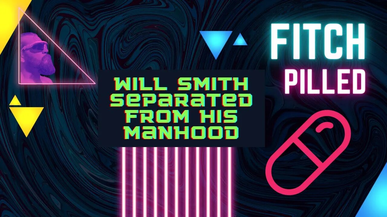 Fitch Pilled: Will Smith Separated From his Manhood