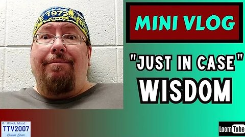 MINI VLOG - "JUST IN CASE" WISDOM - 062123 TTV2007